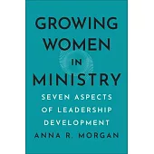 Growing Women in Ministry: Seven Aspects of Leadership Development