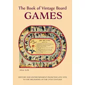 The Book of Vintage Board Games: History and Entertainment from the Late 18th to the Beginning of the 20th Century (Old Fashioned Board Games)