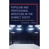 Populism and Professional Wrestling in the Sunbelt South: From Rasslin’ to Sports Entertainment