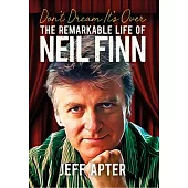 Don’t Dream It’s Over: The Remarkable Life of Neil Finn