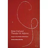 Brian Friel and Theodor W. Adorno: Essays on Two Modern Dialecticians
