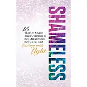 Shameless: 15 Women Share Their Journey of Self-Awareness, Self-Love, and Leading with Light