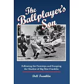 The Ballplayer’s Son: Following the Footsteps and Escaping the Shadow of Big Moe Franklin