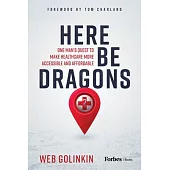 Here Be Dragons: One Man’s Quest to Make Healthcare More Accessible & Affordable