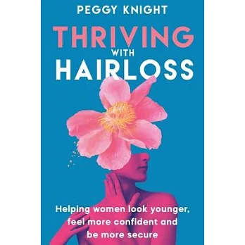 Thriving With Hairloss: Helping Women Look Younger, Feel More Confident and Be More Secure