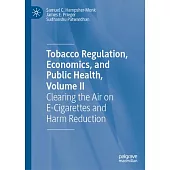 Clearing the Air on E-Cigarettes and Harm Reduction, Volume II: Tobacco Regulation, Economics, and Public Health