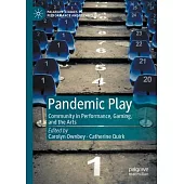 Pandemic Play: Community in Performance, Gaming, and the Arts