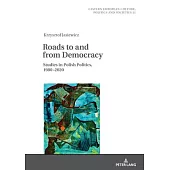 Roads to and from Democracy: Studies in Polish Politics, 1980- 2020