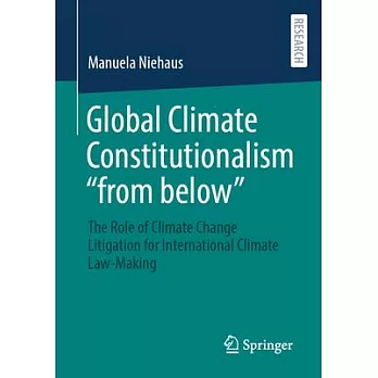 Global Climate Constitutionalism ＂From Below＂: The Role of Climate Change Litigation for International Climate Law-Making