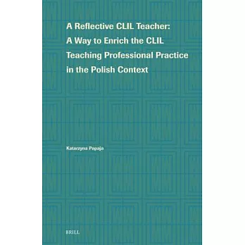 A Reflective CLIL Teacher: A Way to Enrich the CLIL Teaching Professional Practice in the Polish Context