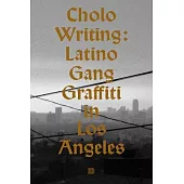 Cholo Writing: Latino Gang Graffiti in Los Angeles