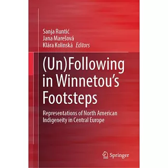 (Un)Following in Winnetou’s Footsteps: Representations of North American Indigeneity in Central Europe