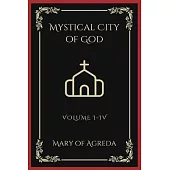 Mystical City of God: Volume I-IV