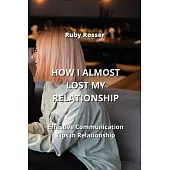 How I Almost Lost My Relationship: Effective Communication Tips in Relationship