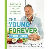 The Young Forever Cookbook: More Than 100 Delicious Recipes for Living Your Longest, Healthiest Life