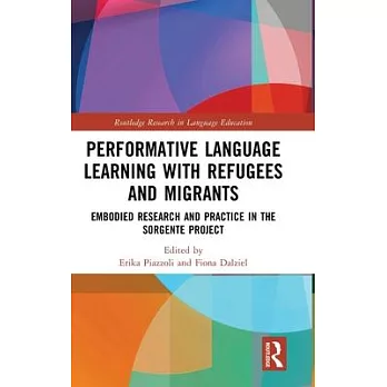 Performative Language Learning with Refugees and Migrants: Embodied Research and Practice in the Sorgente Project