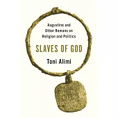 Slaves of God: Augustine and Other Romans on Religion and Politics
