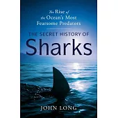 The Secret History of Sharks: The Rise of the Ocean’s Most Fearsome Predators