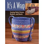 It’s a Wrap: Sewing Fabric Purses, Baskets, and Bowls