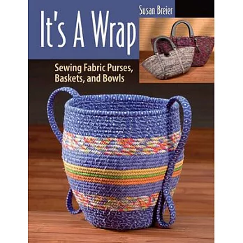 It’s a Wrap: Sewing Fabric Purses, Baskets, and Bowls