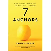 7 Anchors: How to lead a great life, despite the sh!t that happens
