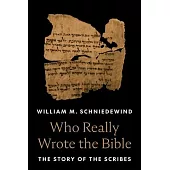 Who Really Wrote the Bible: The Story of the Scribes