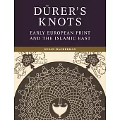 Dürer’s Knots: Early European Print and the Islamic East