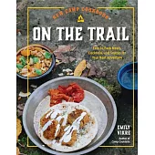 New Camp Cookbook on the Trail: Easy to Pack Meals, Cocktails, and Snacks for Your Next Adventure