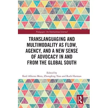 Translanguaging and Multimodality as Flow, Agency, and a New Sense of Advocacy in and from the Global South