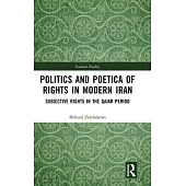Politics and Poetica of Rights in Modern Iran: Subjective Rights in the Qajar Period