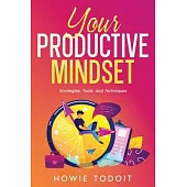 Your Productive Mindset: Strategies, Tools, and Techniques