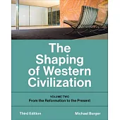 The Shaping of Western Civilization: Volume Two: From the Reformation to the Present, Third Edition