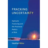 Fracking Uncertainty: Hydraulic Fracturing and the Provincial Politics of Risk
