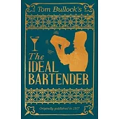Tom Bullock’s The Ideal Bartender: A Reprint of the 1917 Edition
