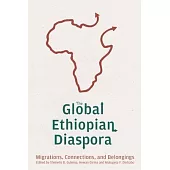 The Global Ethiopian Diaspora: Migrations, Connections, and Belongings