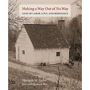 Making a Way Out of No Way: Lives of Labor, Love, and Resistance