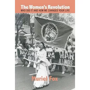 The Women’s Revolution: Who Did It and How We Changed Your Life