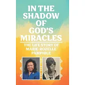 In the Shadow of God’s Miracles: The Life Story of Marie-Rozelle Pamphile