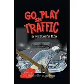 Go Play in Traffic: a writer’s life