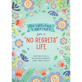 Devotions and Prayers for a No Regrets Life (Teen Girls): Inspiration and Encouragement for Teen Girls