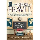 School of Travel: Twenty Years in Central Europe. Working, Traveling, Learning