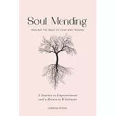 Soul Mending: Healing the Root of Fear and Trauma