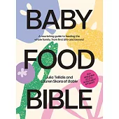 Baby Food Bible: A Nourishing Guide to Feeding Your Family, from First Bite and Beyond