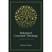 Reformed Covenant Theology: A Systematic Introduction