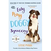 Easy Peasy Doggy Squeezy: Even More of Your Dog Training Dilemmas Solved! (All You Need to Know about Training Your Dog)