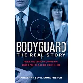 Bodyguard: The Real Story: Inside the Secretive World of Armed Police and Close Protection (Britain’s Bodyguards, Security Book)