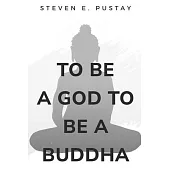 To Be A God, To Be A Buddha