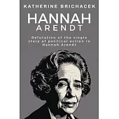 Refutation of the single story of political action in Hannah Arendt