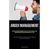Anger Management: The Mental Makeover Programme that Will Help You Take Control of Your Emotions and Achieve Freedom from Anger in Just