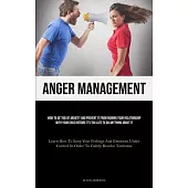 Anger Management: How To Get Rid Of Anxiety And Prevent It From Ruining Your Relationship With Your Child Before It’s Too Late To Do Any
